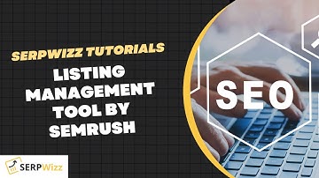 Listing Management Tool By SEMRUSH | SEMRUSH Tutorials