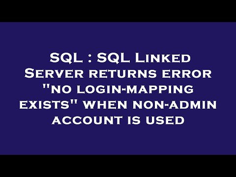 SQL : SQL Linked Server returns error "no login-mapping exists" when non-admin account is used