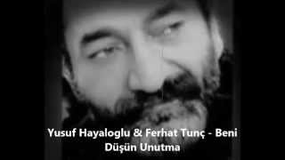 Yusuf Hayaloğlu - Beni Düşün Unutma Şiir