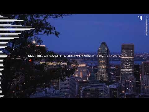 Sia Big Girls Cry ODESZA Remix Slowed Down 