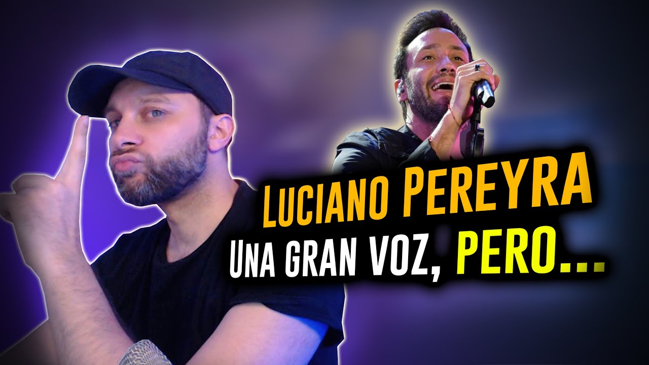 Una voz estupenda, PERO...  | Analizando a Luciano Pereyra