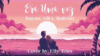 Era Uma Vez (Kayno, A!RA, Rodrini) - Cover by Elly Teles