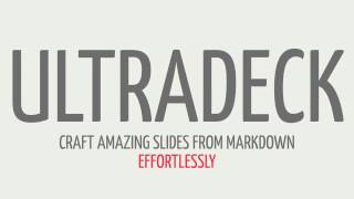 Ultradeck:  Craft amazing slides from Markdown