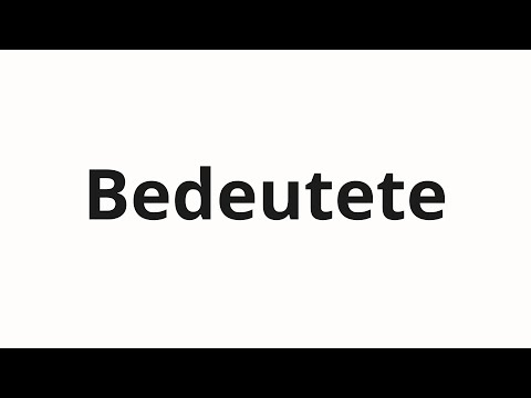 How to pronounce Bedeutete