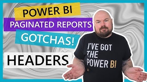 Power BI Paginated Reports GOTCHAS! - Part 5 - Headers