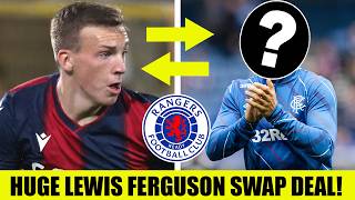 MAJOR Lewis Ferguson To Rangers SWAP DEAL Touted