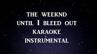 The Weeknd - Until I Bleed Out (karaoke) (instrumental)