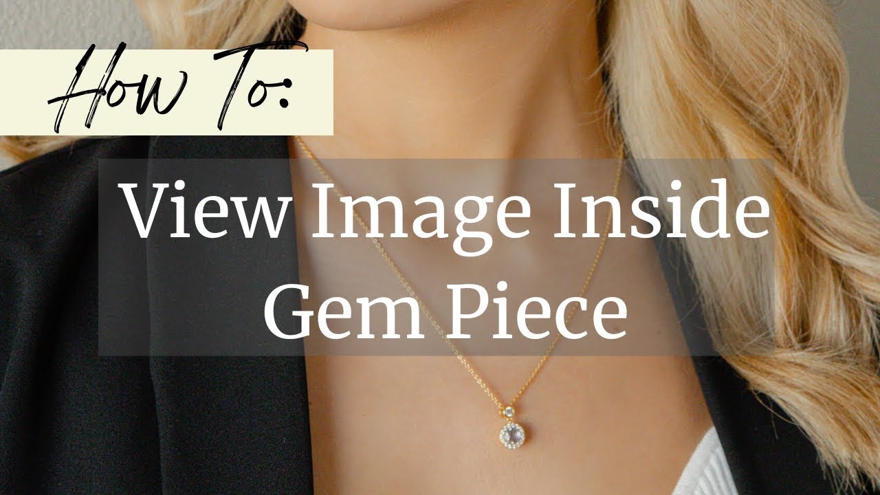 How To: View Image Inside Gem Piece