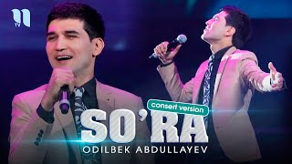 Odilbek Abdullayev - So'ra (consert version 2021)