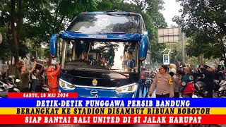 DETIK-DETIK PUNGGAWA PERSIB BANDUNG BERANGKAT KE STADION SIAP BANTAI BALI UNITED DI SI JALAK HARUPAT