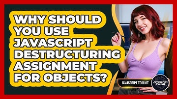 Why Should You Use JavaScript Destructuring Assignment For Objects? - JavaScript Toolkit