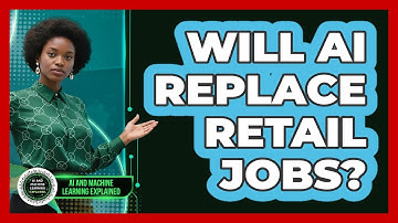 Will AI Replace Retail Jobs? - AI and Machine Learning Explained