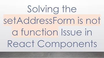 Solving the setAddressForm is not a function Issue in React Components