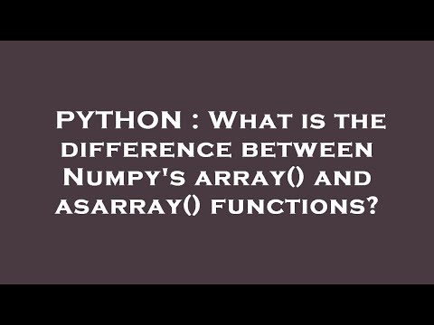 PYTHON : What is the difference between Numpy's array() and asarray() functions?