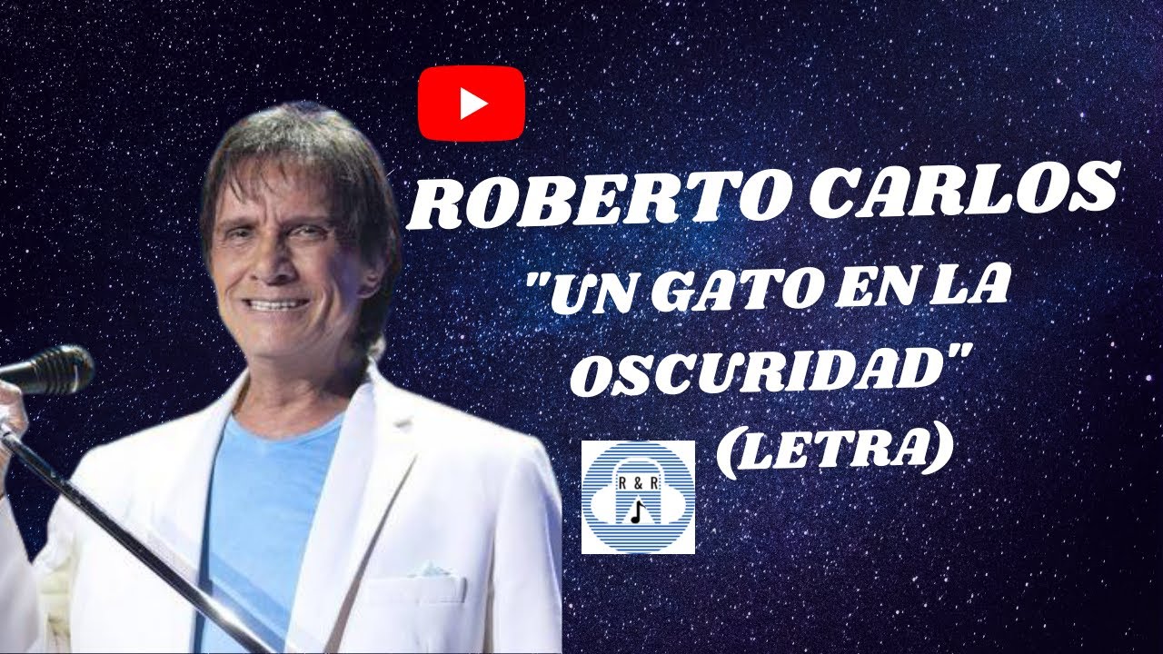 ROBERTO CARLOS - UN GATO EN LA OSCURIDAD (LETRA) (1972) - YouTube