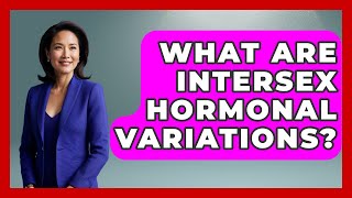 What Are Intersex Hormonal Variations - Queer Family Life