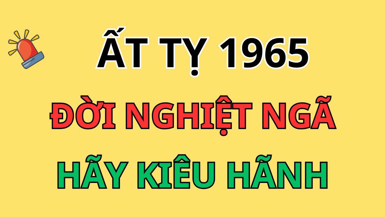 Gửi Ất Tỵ 1965: Đời Nghiệt Ngã Nhưng Hãy Ngẩng Cao Đầu! Trời Xanh Đã Thấu, Hậu Vận Sẽ Bù Đắp