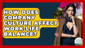 How Does Company Culture Affect Work-life Balance? - The Personal Growth Path