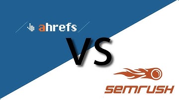 Ahrefs vs SEMrush - [2018 Comparison and Review]