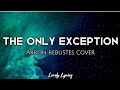 The only exception  paramore  arron rebustes cover  lyrics 