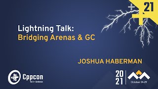 Lightning Talk: Bridging Arenas & GC - Joshua Haberman - CppCon 2021