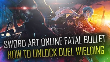 HOW TO OFFICIALLY  UNLOCK DUEL WIELDING IN SWORD ART ONLINE : FATAL BULLET