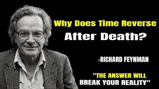 Why Does Time Reverse After Death. My Answer Will BREAK Your Reality