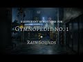 [Relaxing Music] Gymnopédie No. 1 + Rain Sounds for Stress Relief