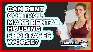 Can Rent Control Make Rental Housing Shortages Worse? - Rental Property Gurus