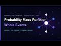 Probability Mass Function - PMF - Whole Events