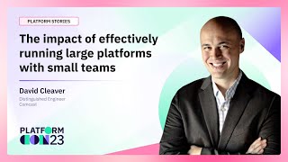 The impact of effectively running large platforms with small teams | PlatformCon 2023
