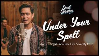 Under Your Spell | Aarush Goyal (Neo-Soul Cover) by Enzo
