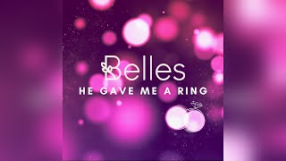 Belles - He Gave Me a Ring