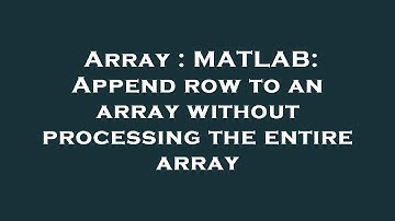 Array : MATLAB: Append row to an array without processing the entire array