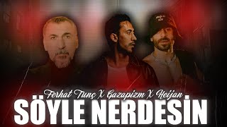 Ferhat Tunç X Gazapizm X Heijan - Söyle Nerdesi̇n Prodby Kezo