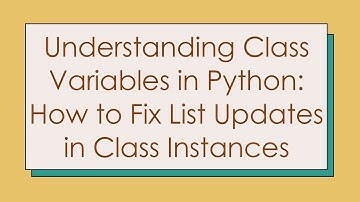Understanding Class Variables in Python: How to Fix List Updates in Class Instances