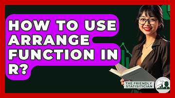 How To Use Arrange Function In R? - The Friendly Statistician