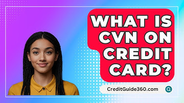 What Is CVN On Credit Card? - CreditGuide360.com