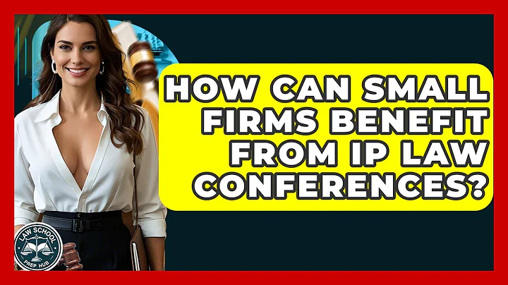 How Can Small Firms Benefit From IP Law Conferences? - Law School Prep Hub