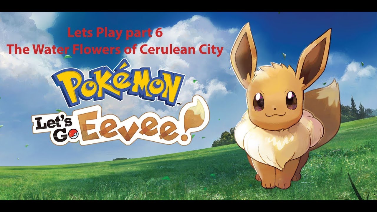 Pokemon Lets Go Lets Play part 6 The Water Flowers of Cerulean City