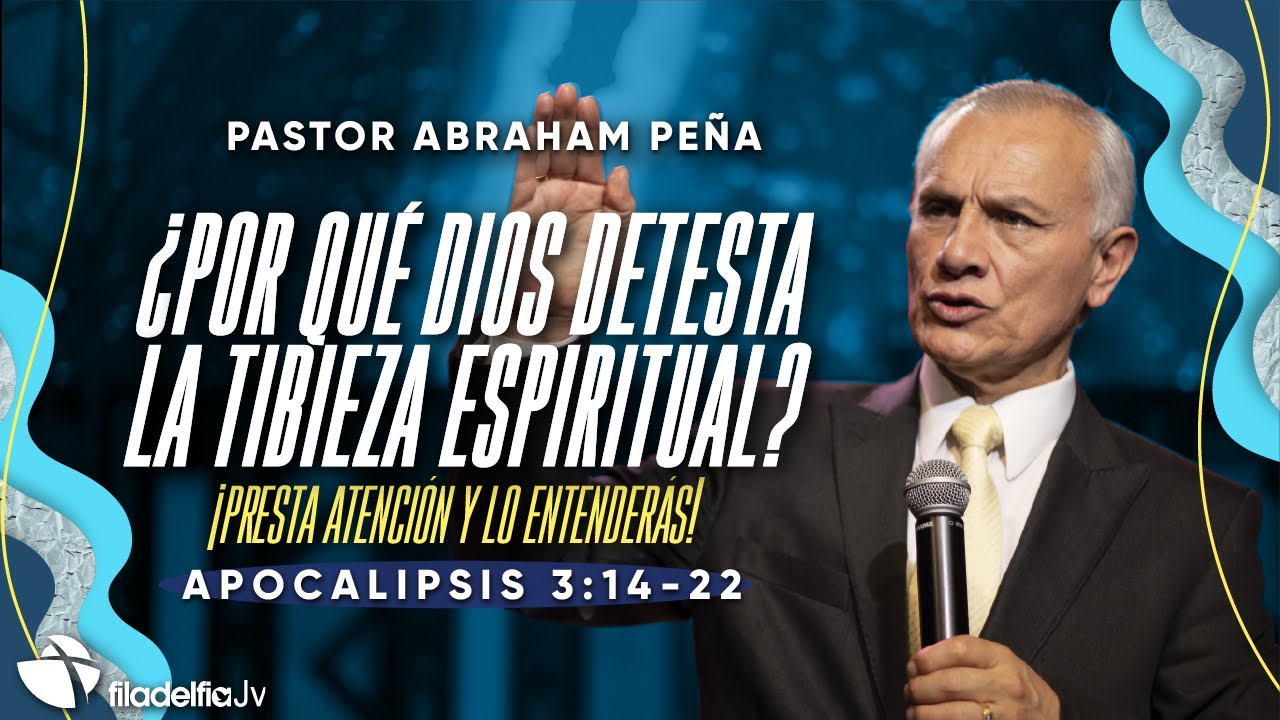 ¿Por qué Dios detesta la tibieza espiritual? - Abraham Peña - 29 Octubre 2023