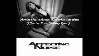 Phonique feat. Rebecca - Feel What You Want (Affecting Noise Chillstep Remix)