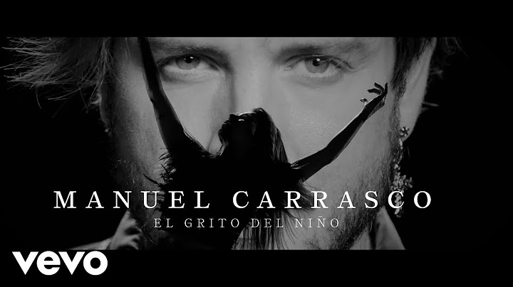 Manuel Carrasco - El Grito Del Niño (Video Oficial)