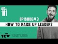 EPISODE 3: How To Raise Up Leaders // LEADERSHIP 101