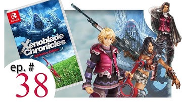 Xenoblade Chronicles: Definitive Edition Ep. 38