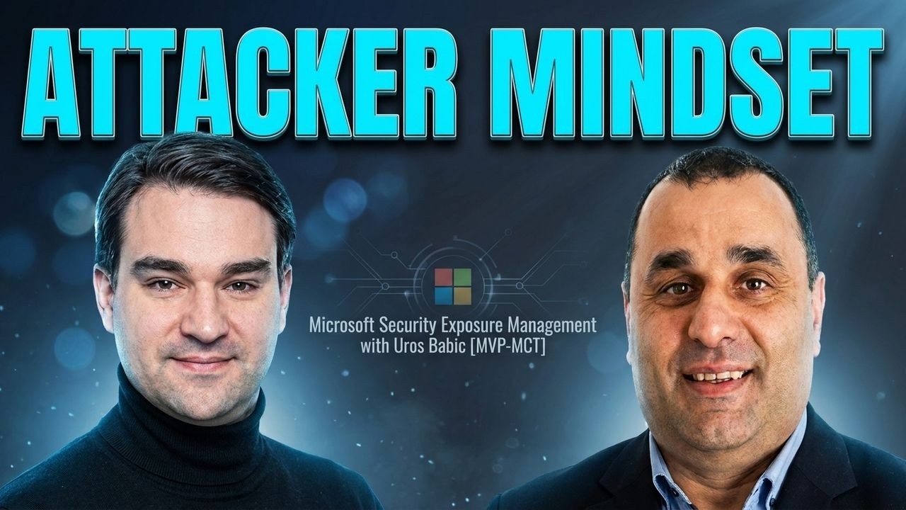 Think Like an Attacker: Microsoft Security Exposure Management with Uros Babic [MVP-MCT]