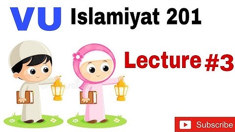 Lecture#3 Islamiyat 201 VU