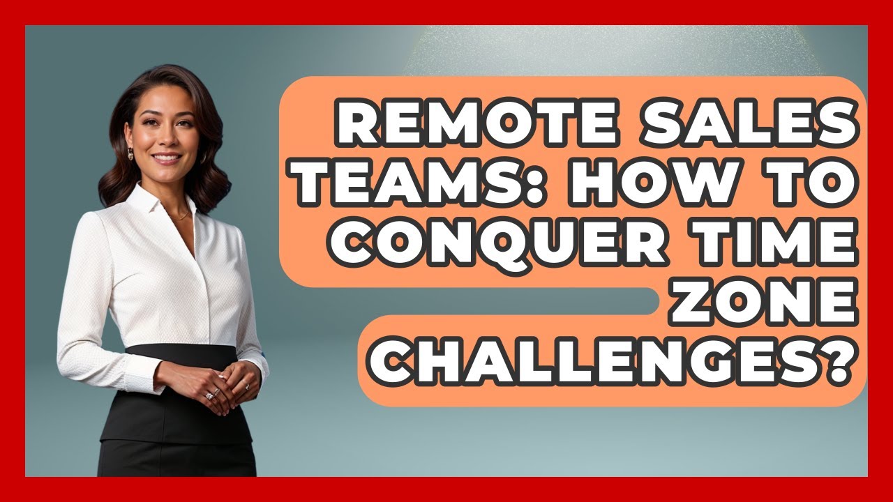 Remote Sales Teams: How To Conquer Time Zone Challenges? - Sales Saas Breakdown
