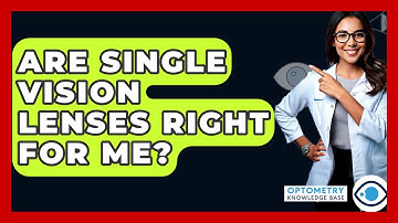 Are Single Vision Lenses Right For Me? - Optometry Knowledge Base