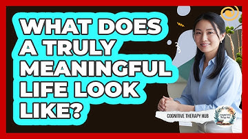 What Does A Truly Meaningful Life Look Like?